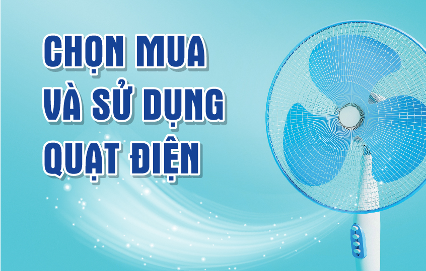 Mẹo chọn mua và sử dụng quạt điện