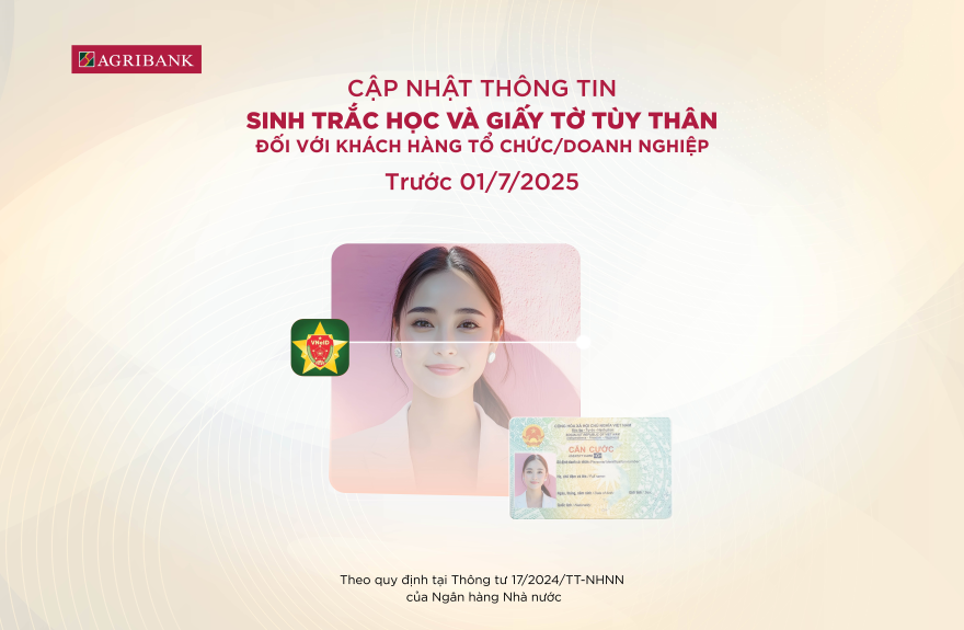 Agribank: Khách hàng tổ chức/doanh nghiệp cập nhật sinh trắc học và giấy tờ tùy thân trước 1/7