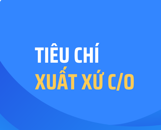 Tiêu chí xác định xuất xứ hàng hóa “sản xuất tại Việt Nam” phải phù hợp với xu thế chung
