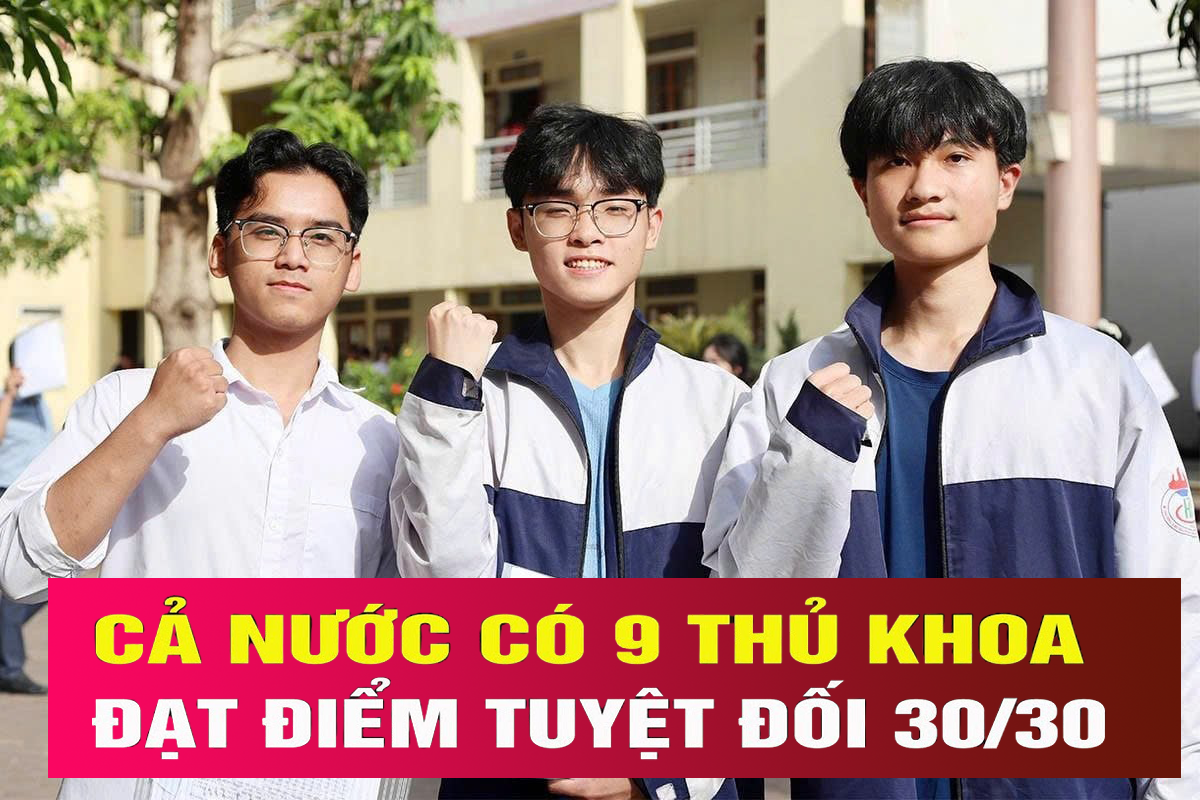 Cả nước có 9 thủ khoa đạt điểm tuyệt đối 30/30