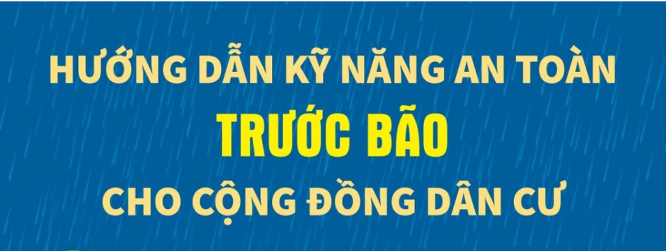 Hướng dẫn kỹ năng an toàn trước và trong bão cho cộng đồng dân cư