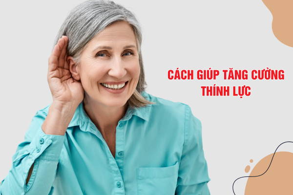 4 cách giúp tăng cường thính lực, cải thiện ù tai, nghe kém