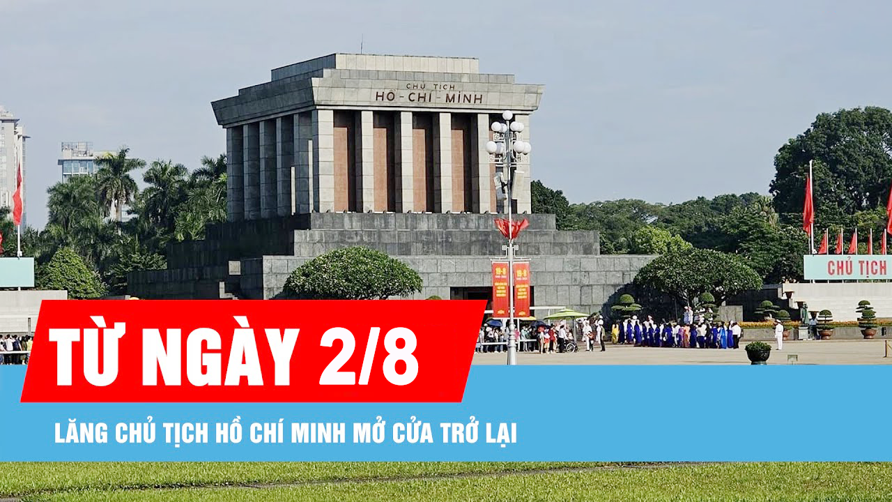 Từ ngày 2/8, Lăng Chủ tịch Hồ Chí Minh mở cửa trở lại, tiếp tục đón nhân dân và khách quốc tế vào viếng Bác