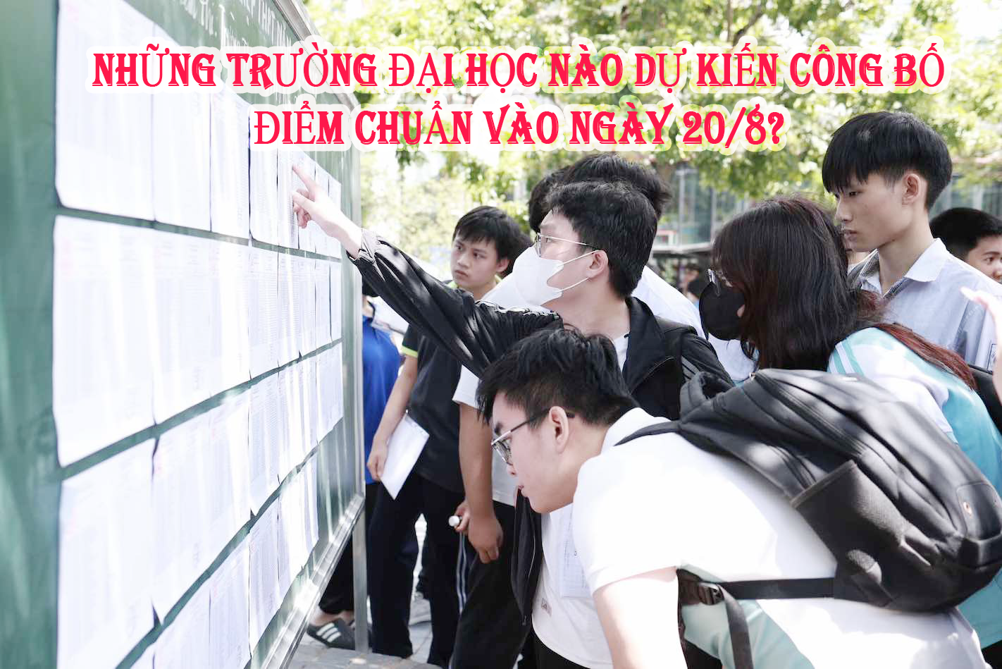 Những trường đại học nào dự kiến công bố điểm chuẩn vào ngày 20/8?