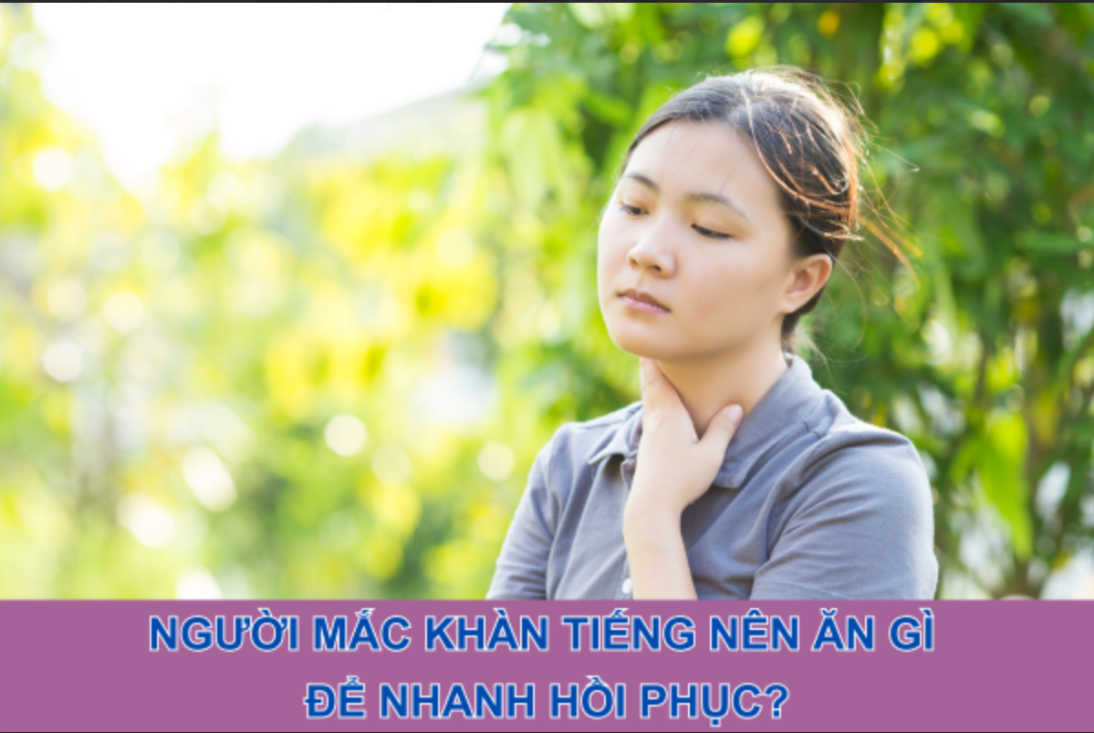 Người mắc khàn tiếng nên ăn gì để nhanh hồi phục?