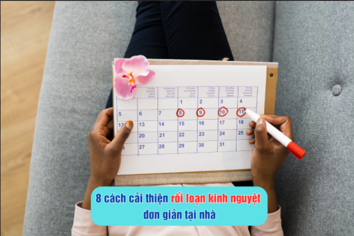 8 cách cải thiện rối loạn kinh nguyệt đơn giản tại nhà