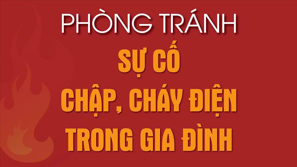 Phòng tránh sự cố chập, cháy điện trong gia đình