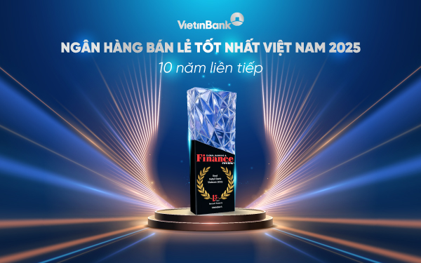 Lần thứ 10 liên tiếp VietinBank nhận được giải thưởng uy tín, tiếp tục khẳng định vị thế Ngân hàng Bán lẻ số 1 tại Việt Nam.