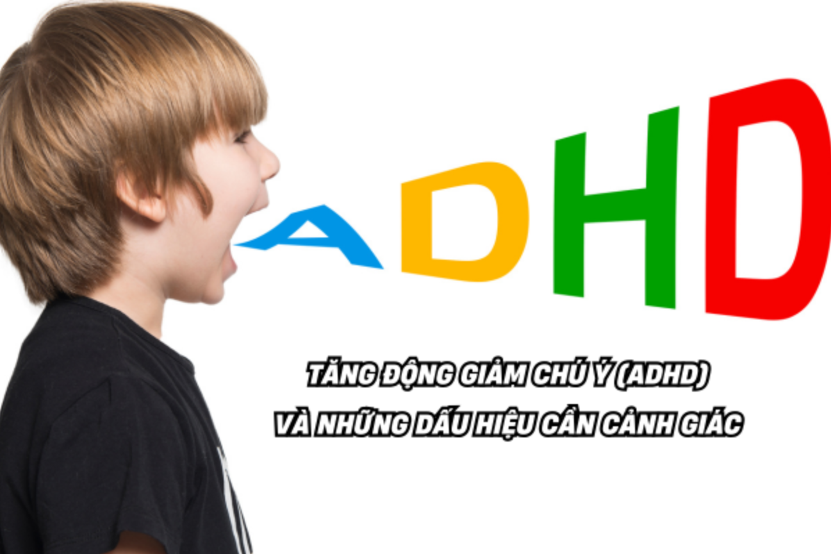 Tăng động giảm chú ý (ADHD) và những dấu hiệu cần cảnh giác