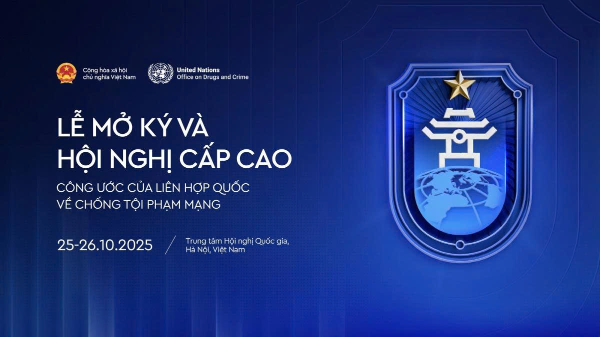 Lễ mở ký Công ước của Liên Hợp Quốc về chống tội phạm mạng với chủ đề “Chống tội phạm mạng - Chia sẻ trách nhiệm - Hướng tới tương lai” diễn ra tại Hà Nội vào ngày 25-26/10 Lễ mở ký Công ước của Liên Hợp Quốc về chống tội phạm mạng với chủ đề “Chống tội phạm mạng - Chia sẻ trách nhiệm - Hướng tới tương lai” diễn ra tại Hà Nội vào ngày 25-26/10