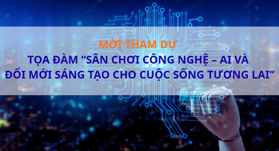 Tọa đàm “Sân chơi công nghệ - AI và đổi mới sáng tạo cho cuộc sống tương lai”