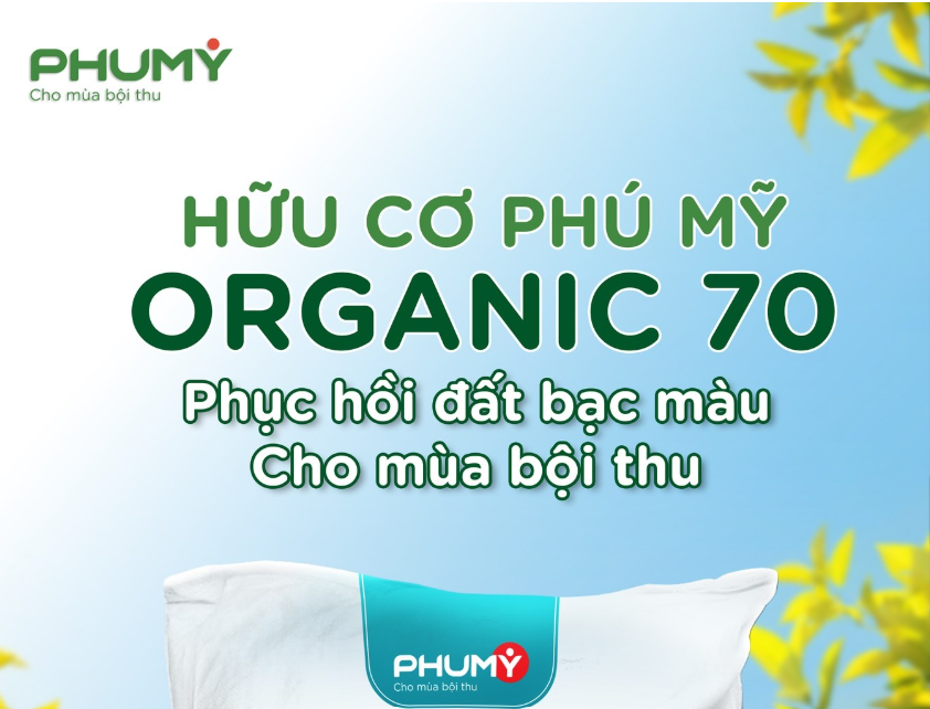 Hữu cơ Phú Mỹ Organic 70 - Giải pháp phục hồi đất bạc màu, cho mùa bội thu