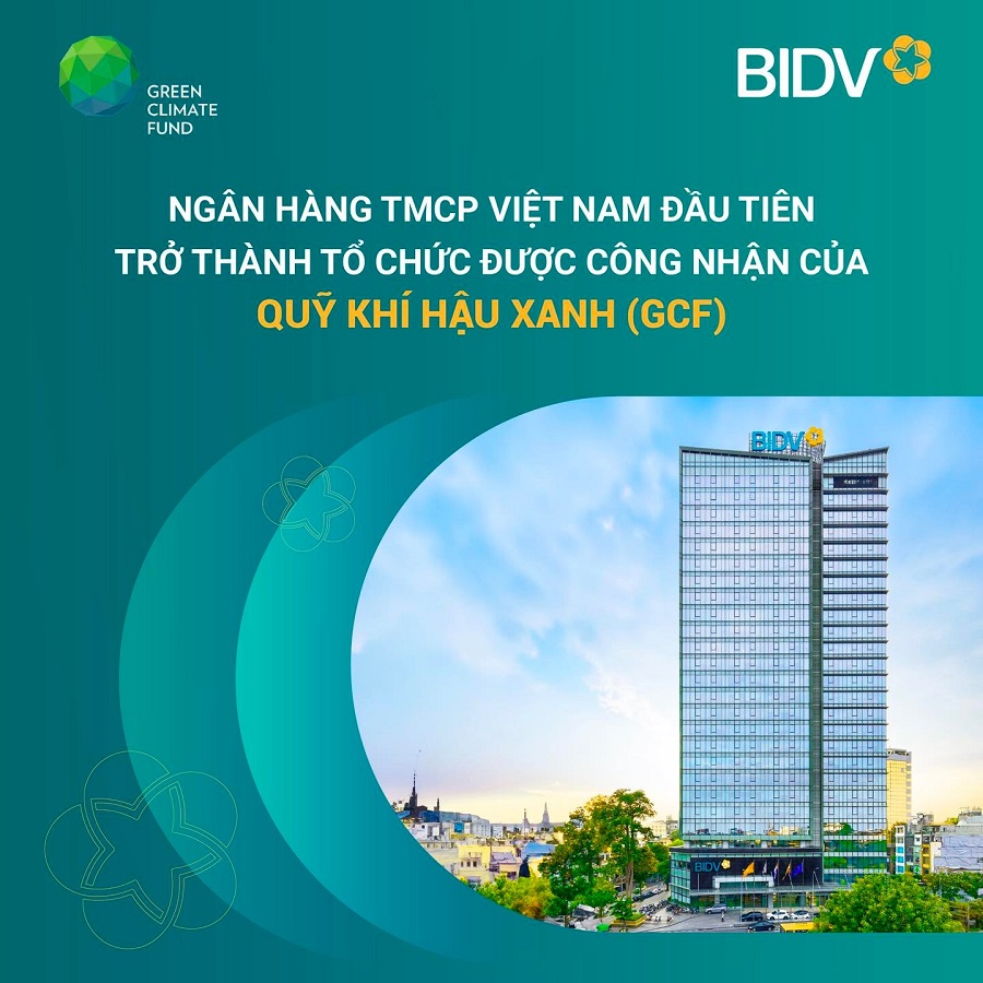 BIDV - Ngân hàng TMCP tại Việt Nam đầu tiên trở thành Tổ chức được công nhận của Quỹ Khí hậu Xanh