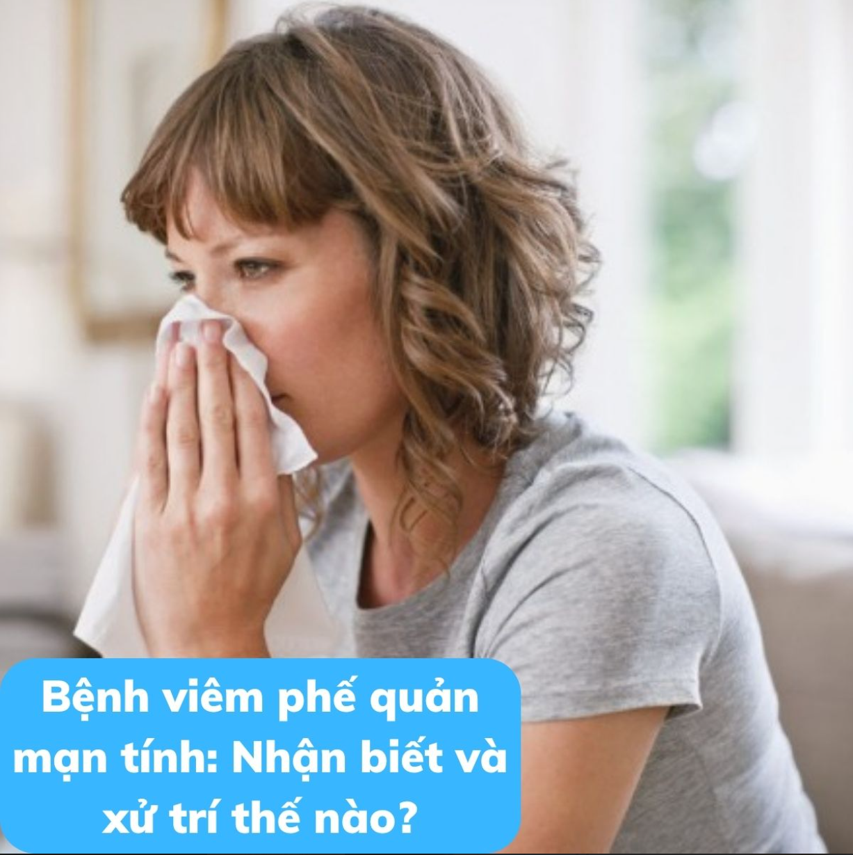 Bệnh viêm phế quản mạn tính: Nhận biết và xử trí thế nào?