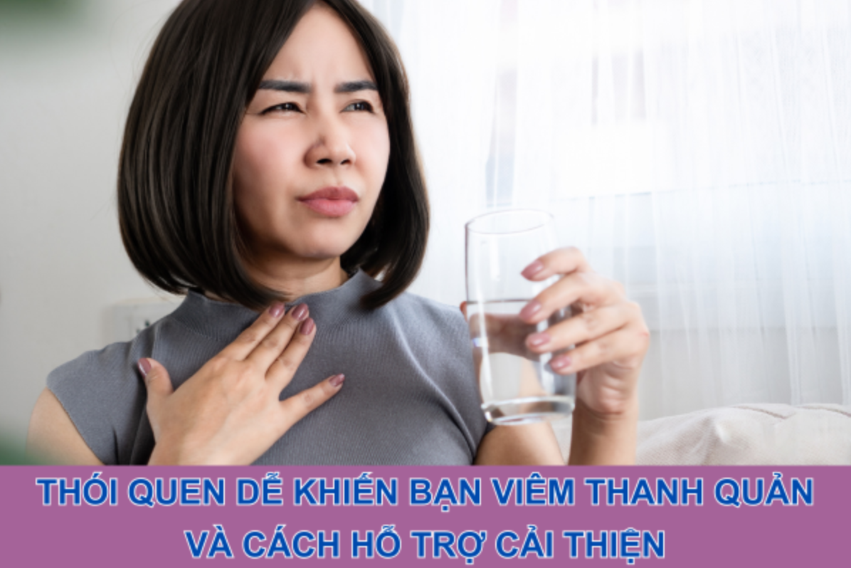 Thói quen dễ khiến bạn viêm thanh quản và cách hỗ trợ cải thiện