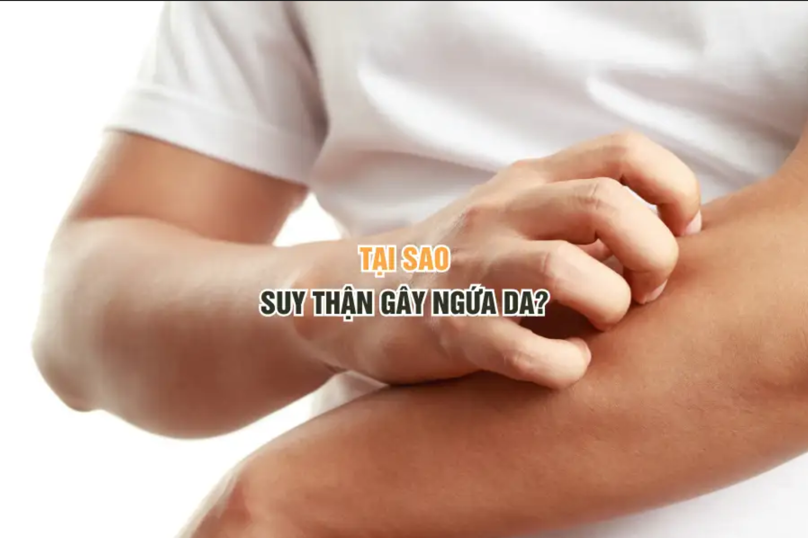 Tại sao suy thận gây ngứa da?