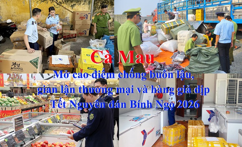 Cà Mau mở cao điểm chống buôn lậu, gian lận thương mại và hàng giả dịp Tết Nguyên đán Bính Ngọ 2026