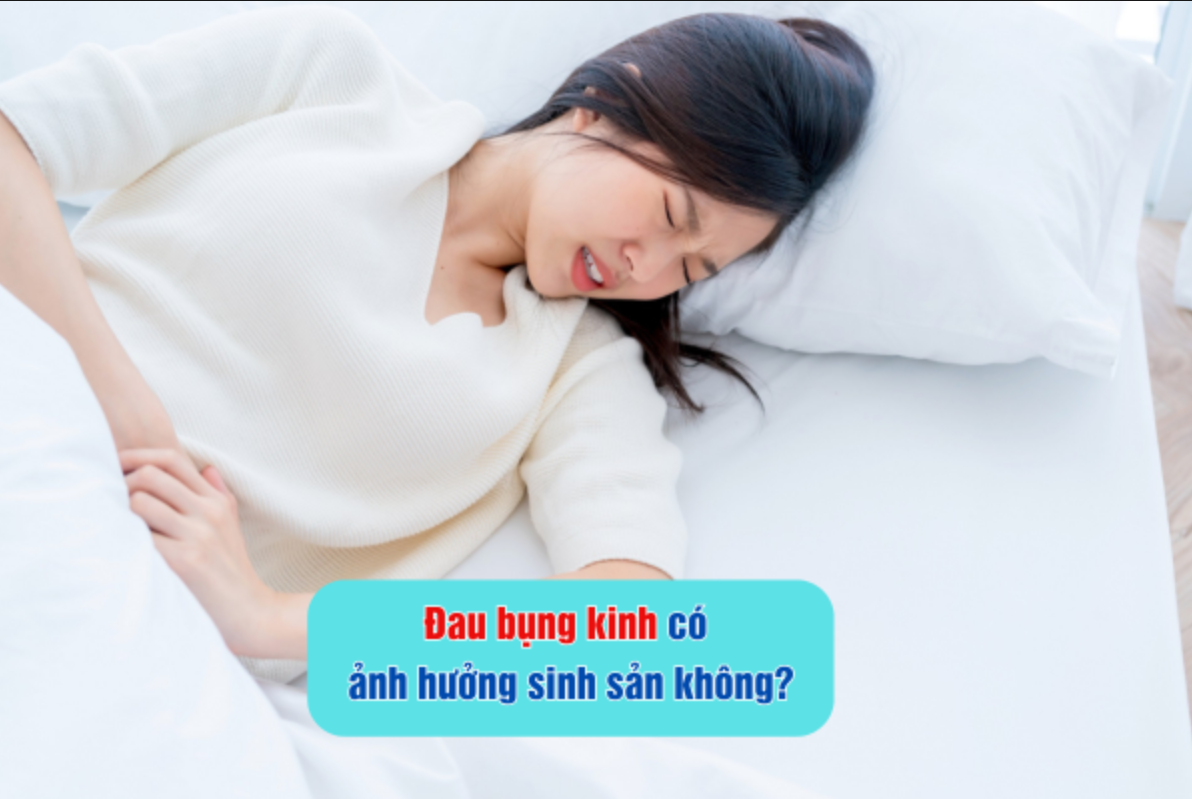 Giải đáp: Đau bụng kinh có ảnh hưởng sinh sản không?