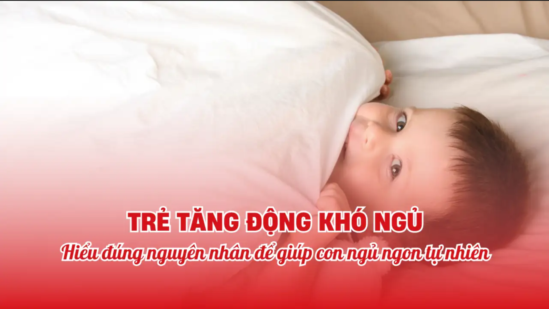 Trẻ tăng động khó ngủ: Hiểu đúng nguyên nhân để giúp con ngủ ngon