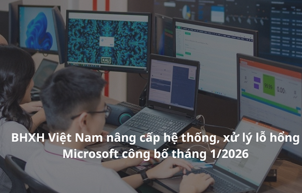 BHXH Việt Nam tăng cường xử lý lỗ hổng Microsoft công bố trong tháng 1