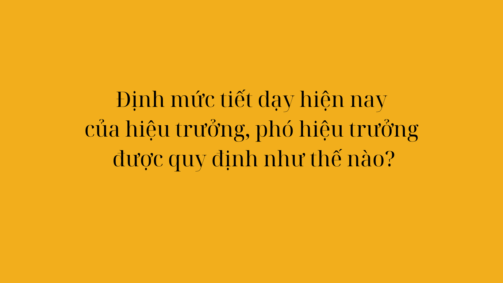 Đề xuất quy đổi định mức tiết dạy cho hiệu trưởng và phó hiệu trưởng từ năm 2026