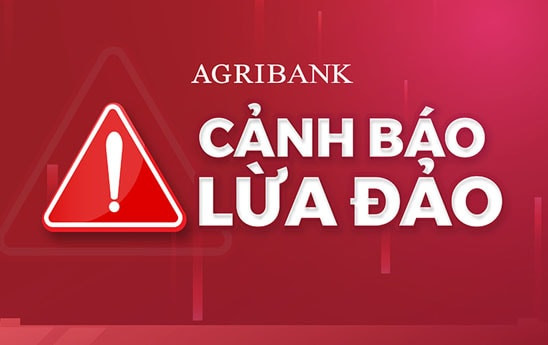 Cảnh báo từ Agribank: Khách hàng cần đặc biệt cẩn trọng
