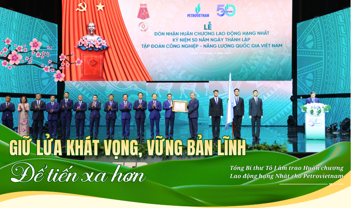 Petrovietnam: Giữ lửa khát vọng, giữ bản lĩnh để tiến xa hơn