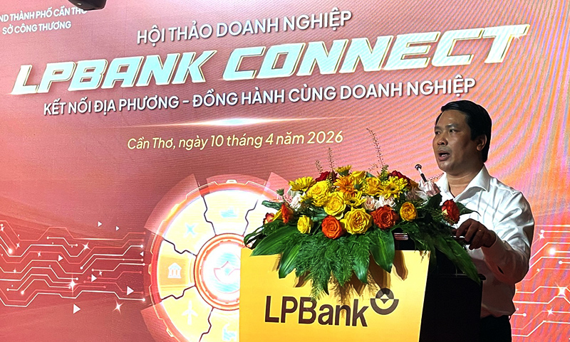 LPBank phối hợp Sở Công Thương Cần Thơ tăng cường kết nối địa phương, đồng hành cùng doanh nghiệp