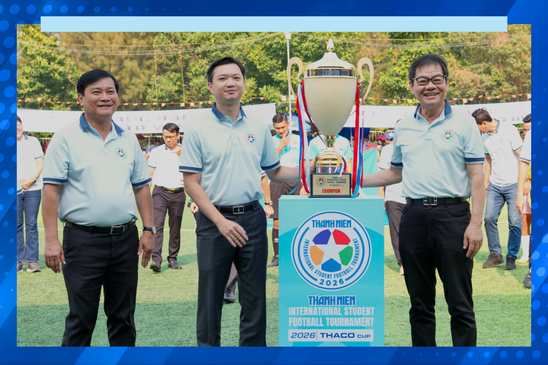 THACO đồng hành cùng giải bóng đá Thanh Niên sinh viên quốc tế lần II - 2026 cúp THACO