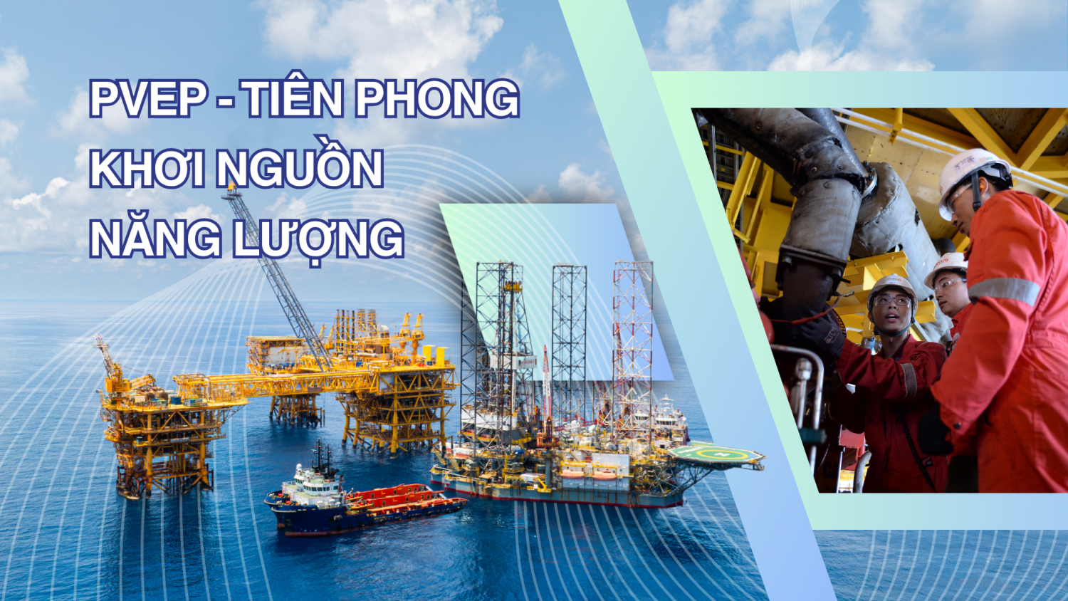PVEP: Tiên phong khơi nguồn năng lượng