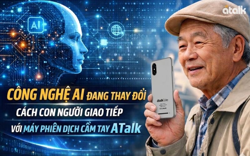 Công nghệ ai đang thay đổi cách con người giao tiếp với máy phiên dịch cầm tay Atalk