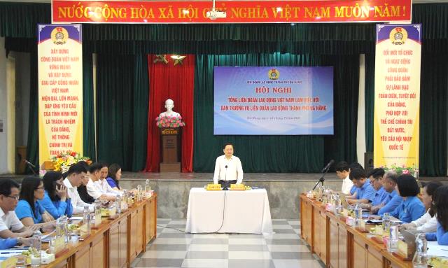&Ocirc;ng Nguyễn Anh Tuấn - Chủ tịch Tổng LĐLĐ Việt Nam chủ tr&igrave; buổi l&agrave;m việc với LĐLĐ TP. Đ&agrave; Nẵng.