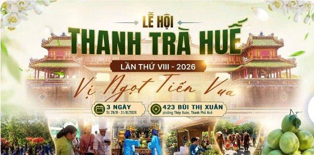 Lễ hội Thanh tr&agrave; Huế lần thứ VIII năm 2026 diễn ra từ ng&agrave;y 29 đến 31/8 tại phường Thủy Xu&acirc;n với chủ đề &ldquo;Vị ngọt tiến vua&rdquo; Nguồn: Cổng TTĐT th&agrave;nh phố Huế.