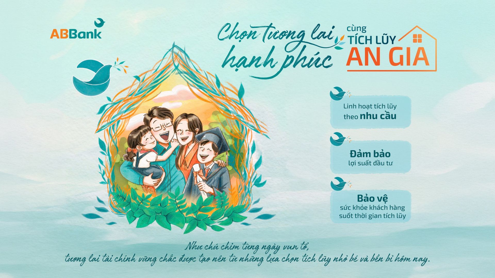 Tích lũy An Gia – giải pháp tài chính tiên phong từ ABBank với ba giá trị vượt trội đồng hành cùng khách hàng kiến tạo tương lai hạnh phúc Tích lũy An Gia – giải pháp tài chính tiên phong từ ABBank với ba giá trị vượt trội đồng hành cùng khách hàng kiến tạo tương lai hạnh phúc