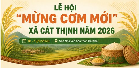 Lễ hội “Mừng cơm mới” xã Cát Thịnh năm 2026 sẽ diễn ra trong hai ngày 18 - 19/9 Lễ hội “Mừng cơm mới” xã Cát Thịnh năm 2026 sẽ diễn ra trong hai ngày 18 - 19/9