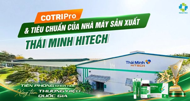 COTRIPro được sản xuất tại nhà máy Thái Minh Hi-Tech đạt chuẩn GMP - WHO COTRIPro được sản xuất tại nhà máy Thái Minh Hi-Tech đạt chuẩn GMP - WHO